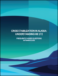 Crisis Stabilization in Alaska: Understanding HB 172 Frequently Asked Questions