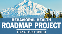 Behavioral Health Roadmap for Alaska Youth