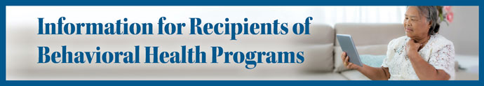 Information for Recipients of Behavioral Health Services