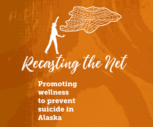 Recasting the Net: Promoting wellness to prevent suicide in Alaska