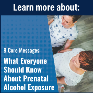 9 Core Messages: What Everyone Should Know About Prenatal Alcohol Exposure