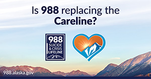 Is 988 replacing the Careline? 988.alaska.gov