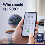 Who should call 988? 988.alaska.gov