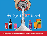 When Sugar is Not So Sweet: A brief guide to explain how sugary drinks can harm your health - toolkit for providers