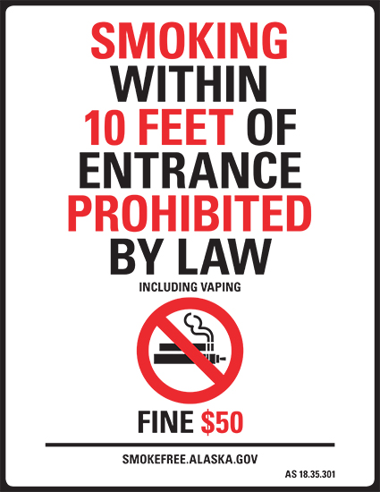 No Smoking (or Vaping) within 10 Feet of Entrance Prohibited by Law - Fine $50 - smokefree.alaska.gov AS 18.35.301