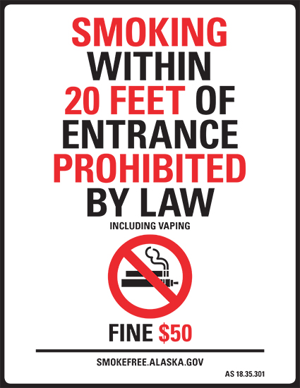 No Smoking (or Vaping) within 20 Feet of Entrance Prohibited by Law - Fine $50 - smokefree.alaska.gov AS 18.35.301