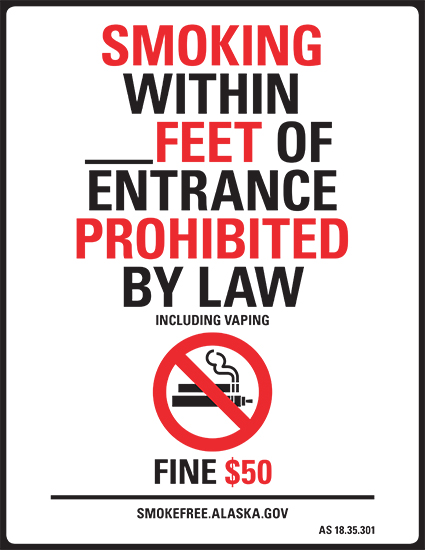 No Smoking (or Vaping) within (fill in the blank) Feet of Entrance Prohibited by Law - Fine $50 - smokefree.alaska.gov AS 18.35.301