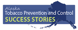 Alaska Tobacco Prevention and Control (TPC) Program Success Stories
