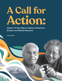 A Call for Action: Alaska's 10-year Map to Address Alzheimer's Disease and Related Dementia, January 2021, report cover