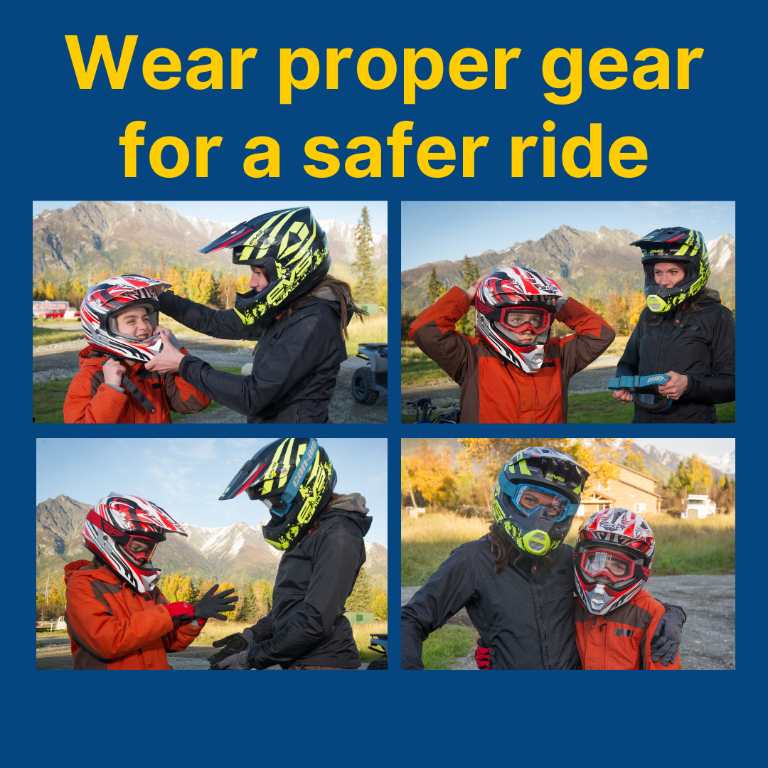 Wear proper gear for a safer ride.