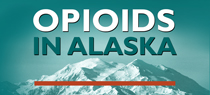 Opioids in Alaska link to webpage.