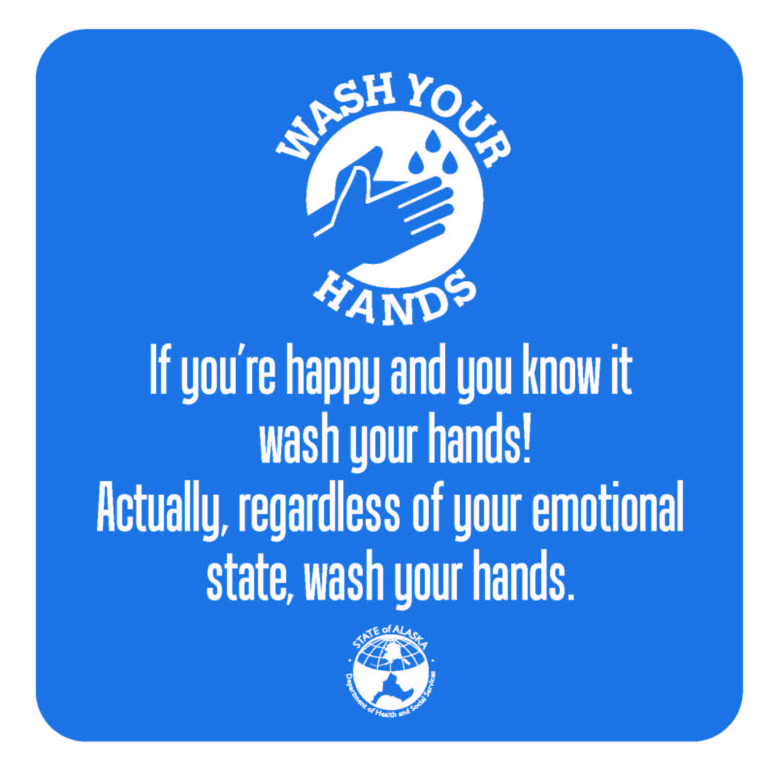 Wash your hands: If you're happy and you know it, wash your hands! Actually, regardless of your emotional state, wash your hands
