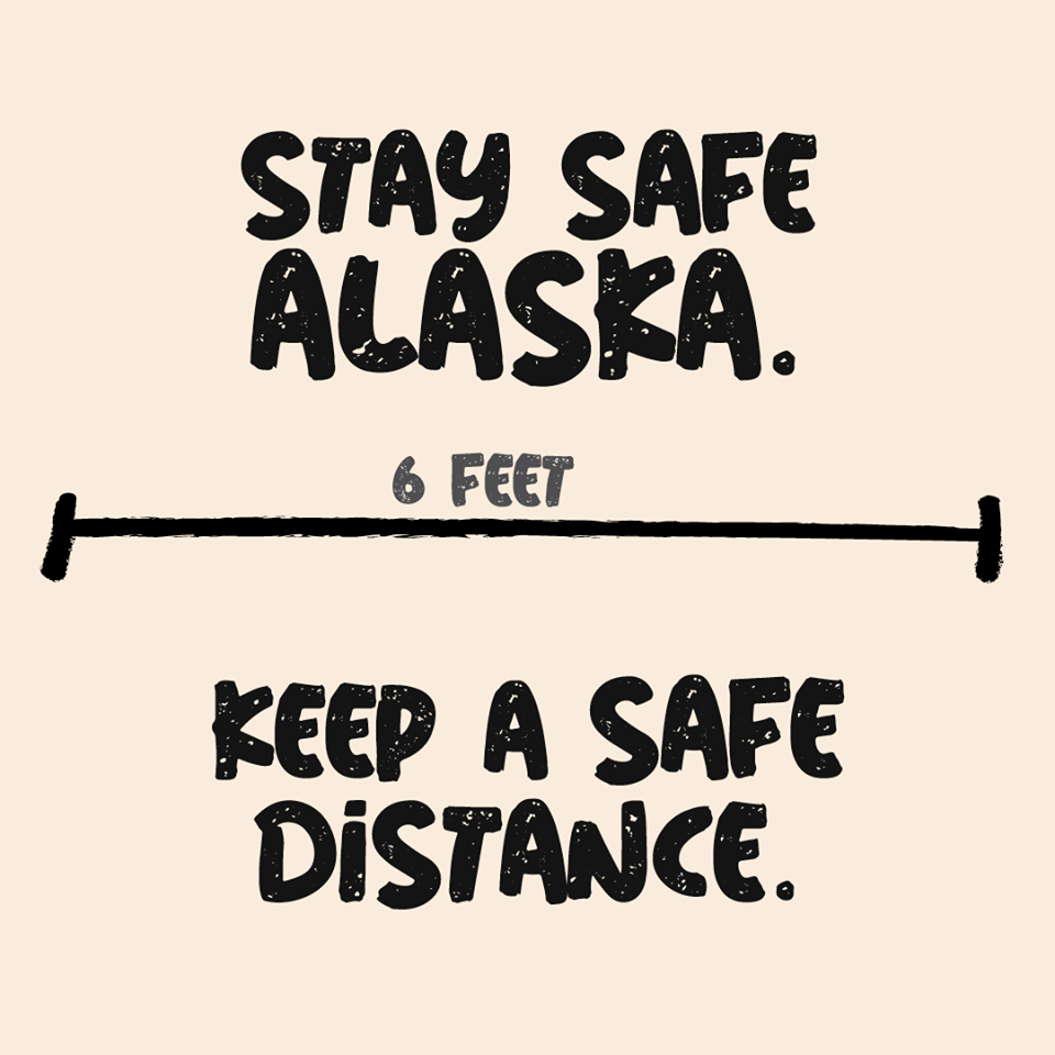 Stay safe Alaska. Six feet. Keep a safe distance.
