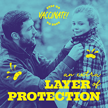 An extra layer of protection. Stay up to date, vaccinate!