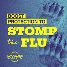 Boost protection to stop the flu. Stay up to date, vaccinate!