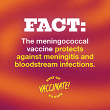 FACT: The meningococcal vaccine protects against meningitis and bloodstream infections. Stay up to date, vaccinate!