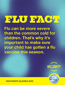 Flu fact: Flu can be more severe than the common cold for children. That's why it's important to make sure your child has gotten a flu vaccine this season.