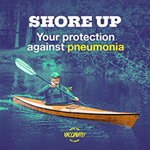 Shore up your protection against pneumonia. Stay up to date, vaccinate!