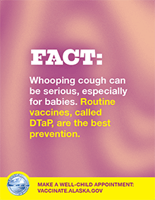 Fact: Whooping cough is most dangerous in newborns who are too young to be vaccinated.