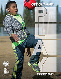 Poster showing a child playing soccer. The poster says “Get out and play, every day.” Playeveryday.alaska.gov.