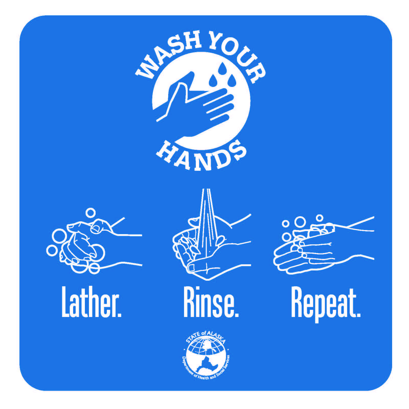 Wash your hands: Lather, rinse, repeat.