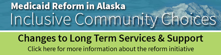 Medicaid Reform in Alaska Inclusive Community Choices banner link.