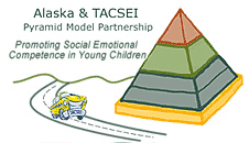 Alaska & TACSE Pyramid Model Partnership: Promoting social emotional competence in young children