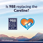 Is 988 replacing the Careline? 988.alaska.gov