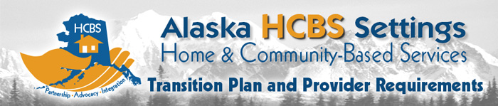 Alaska HCBS Settings Home & Community Gased Services Transition Plan and Provider Requirements